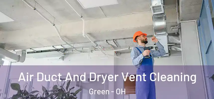  Air Duct And Dryer Vent Cleaning Green - OH