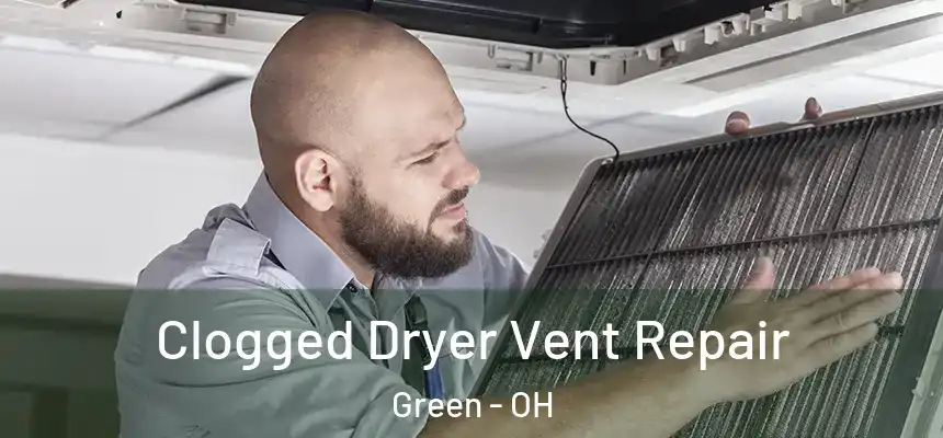 Clogged Dryer Vent Repair Green - OH