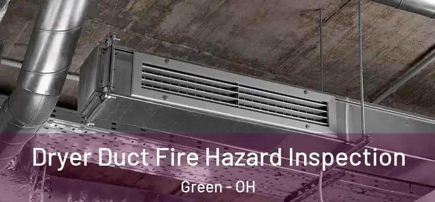  Dryer Duct Fire Hazard Inspection Green - OH