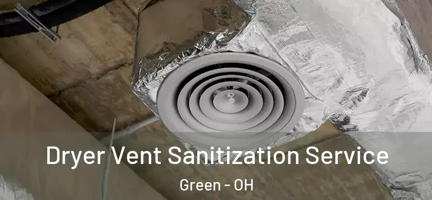 Dryer Vent Sanitization Service Green - OH