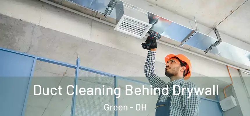 Duct Cleaning Behind Drywall Green - OH
