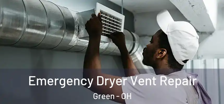  Emergency Dryer Vent Repair Green - OH