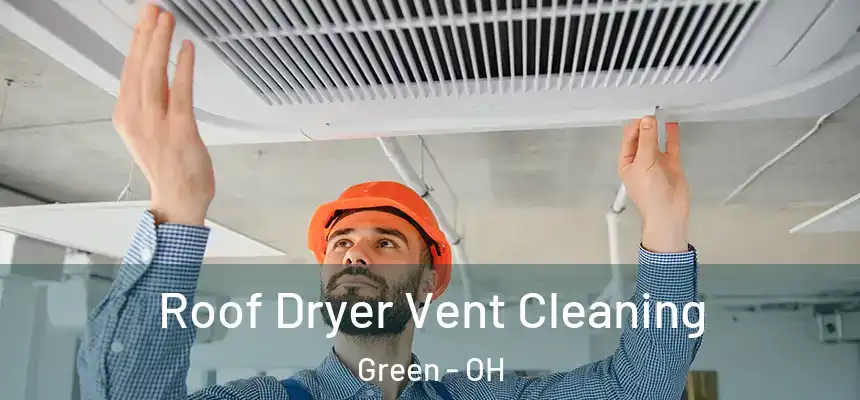 Roof Dryer Vent Cleaning Green - OH