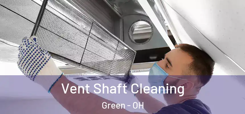 Vent Shaft Cleaning Green - OH